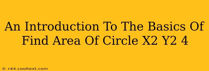 An Introduction To The Basics Of Find Area Of Circle X2 Y2 4