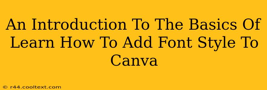 An Introduction To The Basics Of Learn How To Add Font Style To Canva