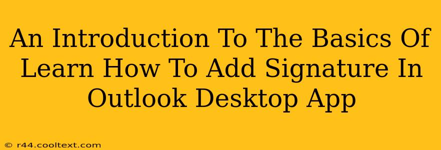 An Introduction To The Basics Of Learn How To Add Signature In Outlook Desktop App