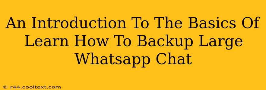 An Introduction To The Basics Of Learn How To Backup Large Whatsapp Chat