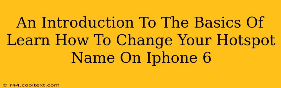 An Introduction To The Basics Of Learn How To Change Your Hotspot Name On Iphone 6