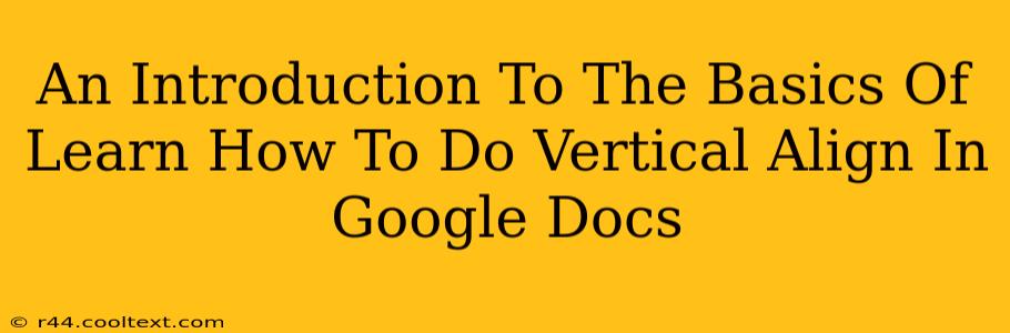 An Introduction To The Basics Of Learn How To Do Vertical Align In Google Docs