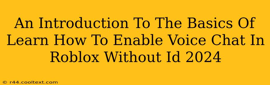 An Introduction To The Basics Of Learn How To Enable Voice Chat In Roblox Without Id 2024