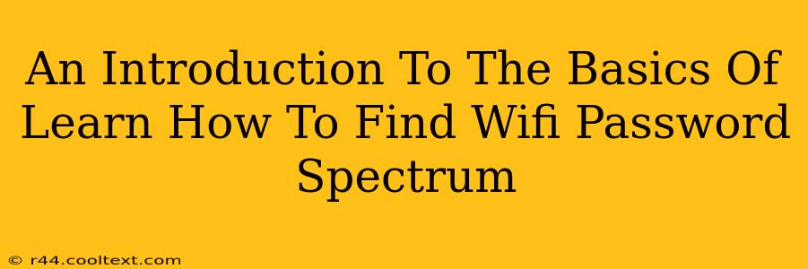 An Introduction To The Basics Of Learn How To Find Wifi Password Spectrum