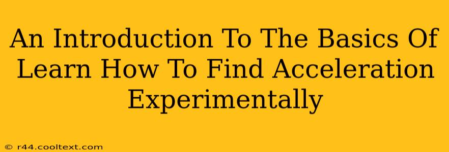 An Introduction To The Basics Of Learn How To Find Acceleration Experimentally