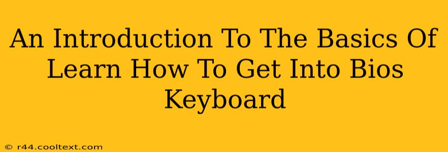 An Introduction To The Basics Of Learn How To Get Into Bios Keyboard