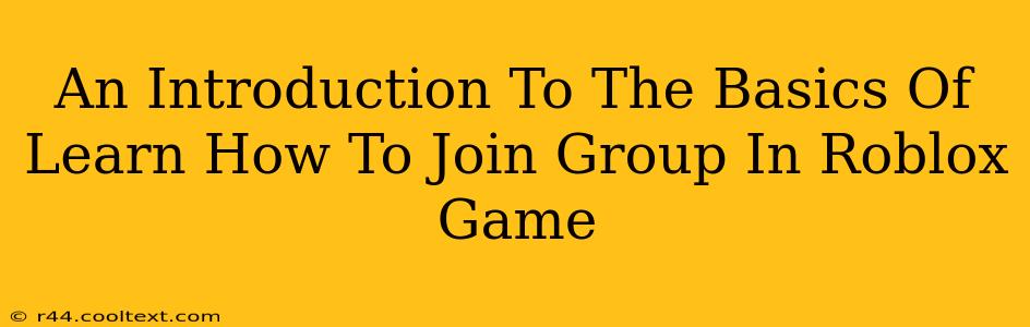 An Introduction To The Basics Of Learn How To Join Group In Roblox Game