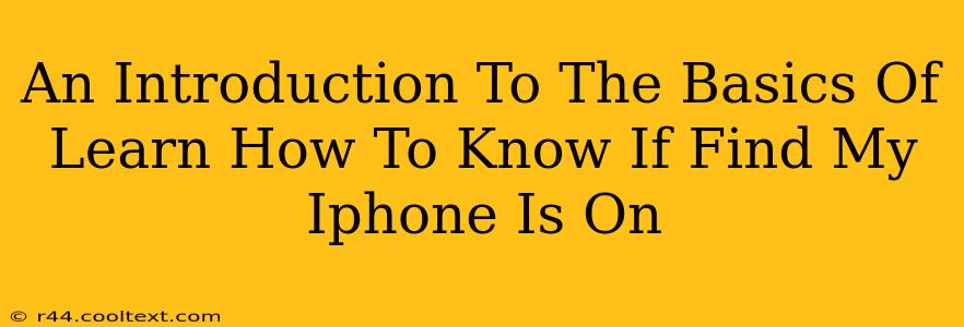 An Introduction To The Basics Of Learn How To Know If Find My Iphone Is On