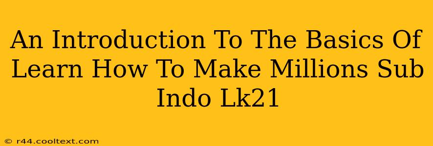 An Introduction To The Basics Of Learn How To Make Millions Sub Indo Lk21