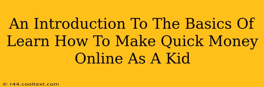 An Introduction To The Basics Of Learn How To Make Quick Money Online As A Kid