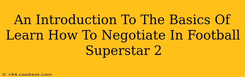 An Introduction To The Basics Of Learn How To Negotiate In Football Superstar 2