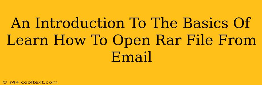 An Introduction To The Basics Of Learn How To Open Rar File From Email