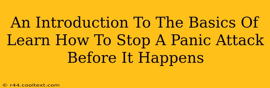 An Introduction To The Basics Of Learn How To Stop A Panic Attack Before It Happens