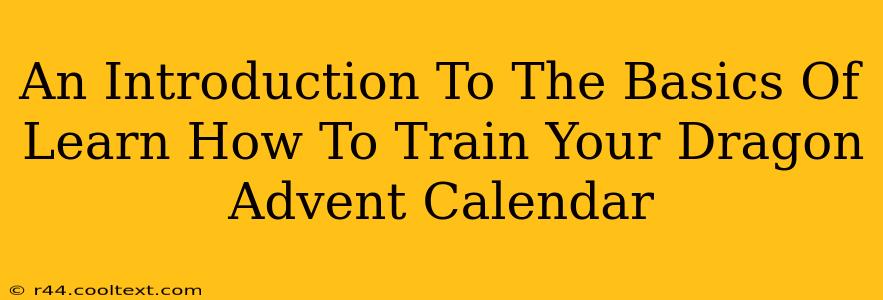 An Introduction To The Basics Of Learn How To Train Your Dragon Advent Calendar