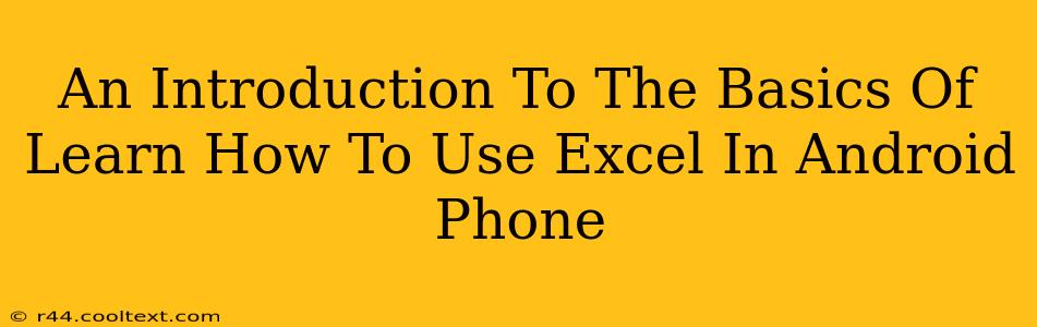 An Introduction To The Basics Of Learn How To Use Excel In Android Phone