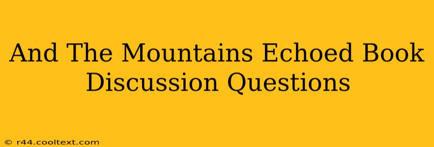 And The Mountains Echoed Book Discussion Questions