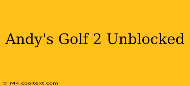 Andy's Golf 2 Unblocked