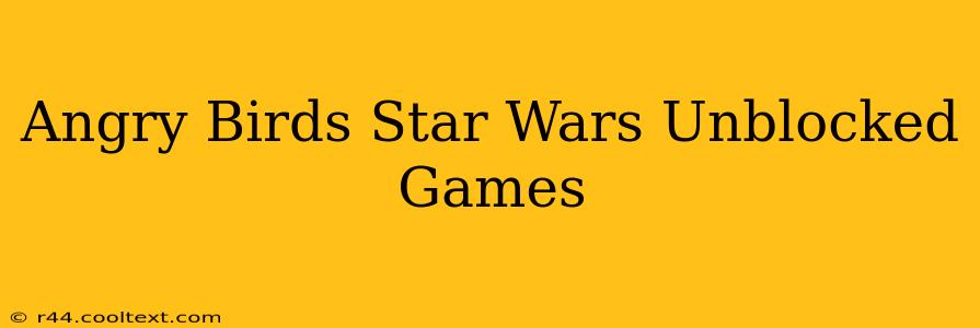 Angry Birds Star Wars Unblocked Games