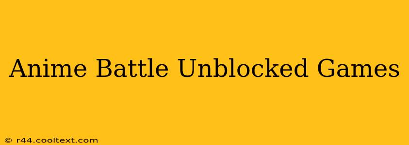 Anime Battle Unblocked Games