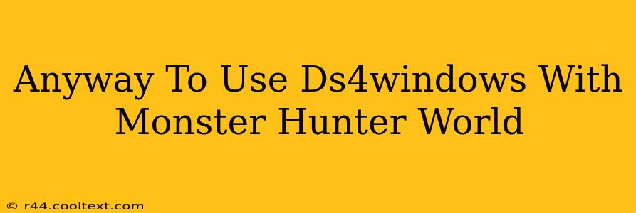 Anyway To Use Ds4windows With Monster Hunter World