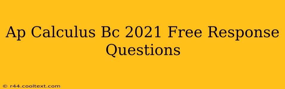 Ap Calculus Bc 2021 Free Response Questions