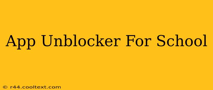 App Unblocker For School