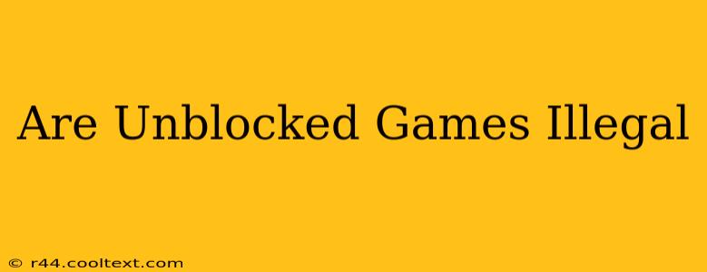 Are Unblocked Games Illegal