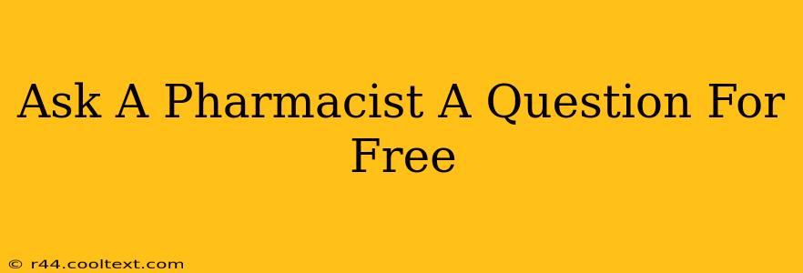 Ask A Pharmacist A Question For Free