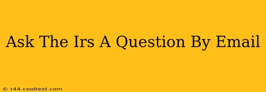 Ask The Irs A Question By Email