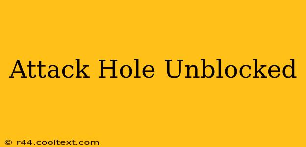 Attack Hole Unblocked