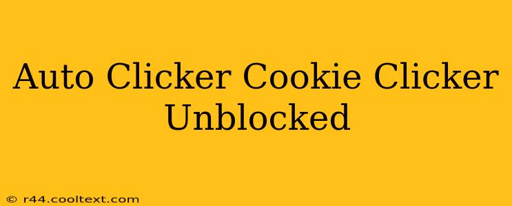 Auto Clicker Cookie Clicker Unblocked