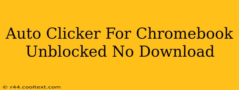 Auto Clicker For Chromebook Unblocked No Download