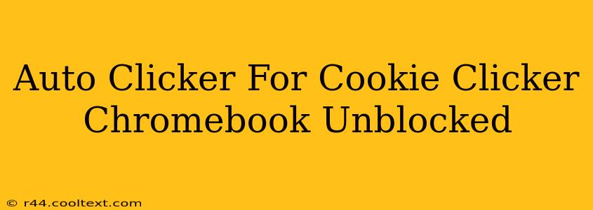 Auto Clicker For Cookie Clicker Chromebook Unblocked