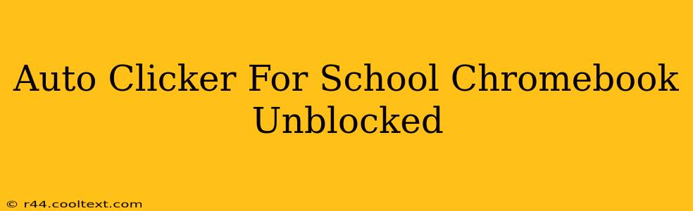 Auto Clicker For School Chromebook Unblocked