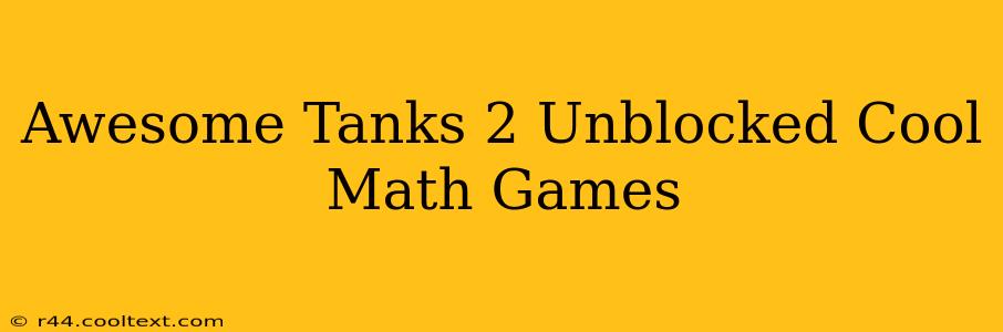 Awesome Tanks 2 Unblocked Cool Math Games