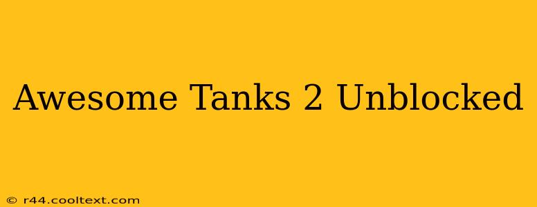 Awesome Tanks 2 Unblocked