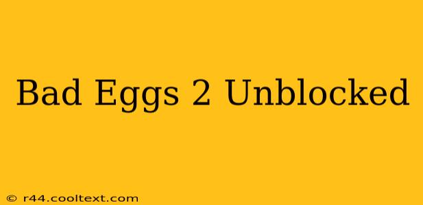 Bad Eggs 2 Unblocked