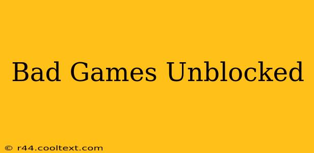 Bad Games Unblocked