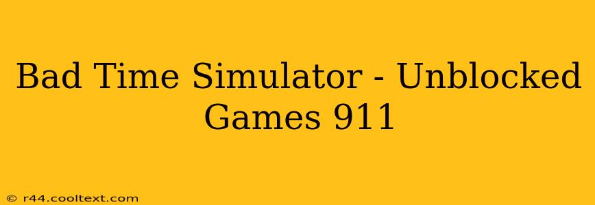 Bad Time Simulator - Unblocked Games 911