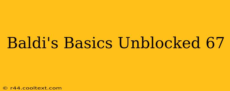 Baldi's Basics Unblocked 67