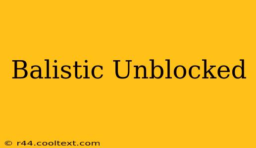 Balistic Unblocked