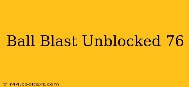 Ball Blast Unblocked 76