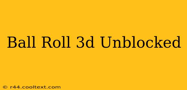 Ball Roll 3d Unblocked