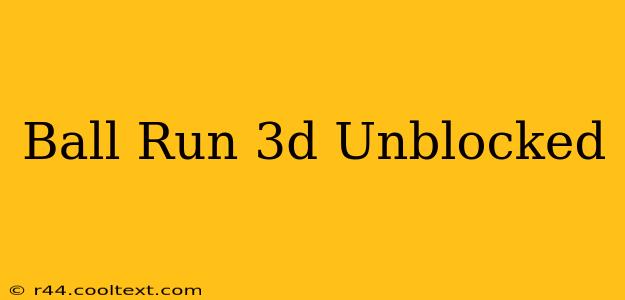 Ball Run 3d Unblocked