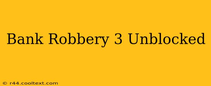 Bank Robbery 3 Unblocked