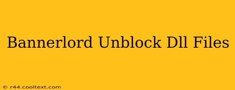 Bannerlord Unblock Dll Files