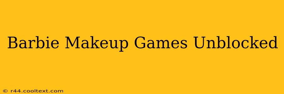 Barbie Makeup Games Unblocked