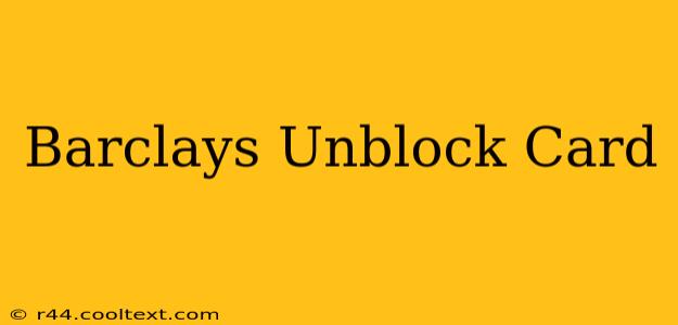 Barclays Unblock Card