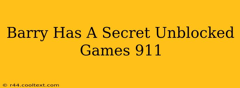 Barry Has A Secret Unblocked Games 911