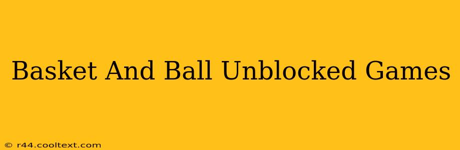 Basket And Ball Unblocked Games